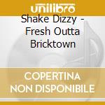 Shake Dizzy - Fresh Outta Bricktown cd musicale di Shake Dizzy