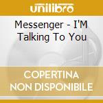 Messenger - I'M Talking To You cd musicale di Messenger