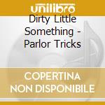 Dirty Little Something - Parlor Tricks cd
