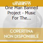 One Man Banned Project - Music For The Eradication Of Elective Despotism cd