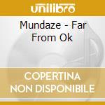 Mundaze - Far From Ok cd musicale di Mundaze