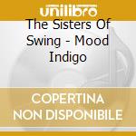 The Sisters Of Swing - Mood Indigo cd