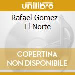 Rafael Gomez - El Norte cd musicale di Rafael Gomez