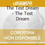 The Test Dream - The Test Dream cd musicale di The Test Dream
