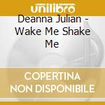 Deanna Julian - Wake Me Shake Me cd