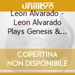 Leon Alvarado - Leon Alvarado Plays Genesis & Other Original Stuff cd