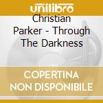 Christian Parker - Through The Darkness cd musicale di Christian Parker