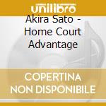 Akira Sato - Home Court Advantage cd musicale di Akira Sato