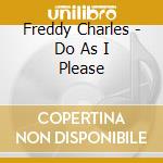 Freddy Charles - Do As I Please cd musicale di Freddy Charles