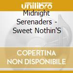 Midnight Serenaders - Sweet Nothin'S cd musicale di Midnight Serenaders