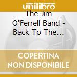 The Jim O'Ferrell Band - Back To The World cd
