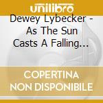 Dewey Lybecker - As The Sun Casts A Falling Shadow cd