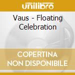 Vaus - Floating Celebration cd musicale di Vaus