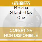 Meilana Gillard - Day One cd musicale di Meilana Gillard