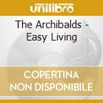 The Archibalds - Easy Living cd