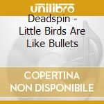 Deadspin - Little Birds Are Like Bullets cd