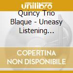 Quincy Trio Blaque - Uneasy Listening Music cd