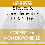 E Reece & Core Elements - L.I.S.N 2 This Live.In.Studio. cd