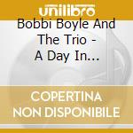 Bobbi Boyle And The Trio - A Day In The Life cd