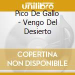 Pico De Gallo - Vengo Del Desierto cd