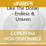 Like The Ocean - Endless & Unseen cd