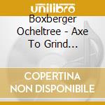 Boxberger Ocheltree - Axe To Grind (Featuring The Chapman Stick) cd