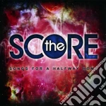 Score (The) - Songs For A Halfway Home cd