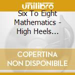 Six To Eight Mathematics - High Heels Whiskey & Mayhem cd