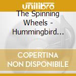 The Spinning Wheels - Hummingbird World cd musicale di The Spinning Wheels