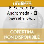 El Secreto De Andromeda - El Secreto De Andromeda cd