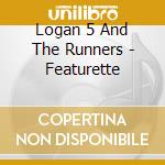 Logan 5 And The Runners - Featurette cd