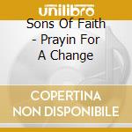 Sons Of Faith - Prayin For A Change cd