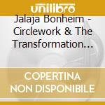 Jalaja Bonheim - Circlework & The Transformation Of Human Conscious cd