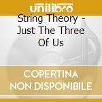 String Theory - Just The Three Of Us cd