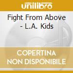 Fight From Above - L.A. Kids cd musicale di Fight From Above