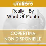 Really - By Word Of Mouth cd musicale di Really