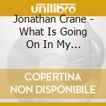 Jonathan Crane - What Is Going On In My Mind cd