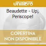 Beaudette - Up, Periscope! cd