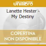 Lanette Hester - My Destiny cd musicale di Lanette Hester