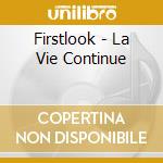 Firstlook - La Vie Continue cd musicale di Firstlook