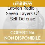 Latvian Radio - Seven Layers Of Self-Defense cd