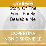 Story Of The Sun - Barely Bearable Me cd