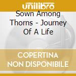 Sown Among Thorns - Journey Of A Life cd