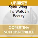 Spirit Wing - To Walk In Beauty cd
