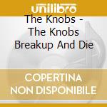 The Knobs - The Knobs Breakup And Die cd