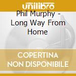 Phil Murphy - Long Way From Home cd