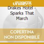 Drakes Hotel - Sparks That March