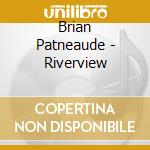 Brian Patneaude - Riverview cd musicale di Brian Patneaude