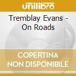 Tremblay Evans - On Roads cd