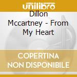 Dillon Mccartney - From My Heart cd musicale di Dillon Mccartney